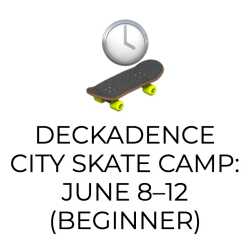Deckadence City Skate Camp June 8–12 Beginner Session Optimist Park