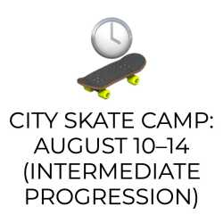 City Skate Camp: August 10–14 (Intermediate Progression)